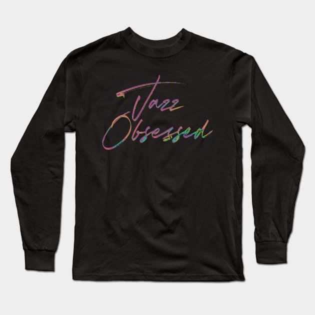 Jazz Obsessed /  80s Style Type Design Long Sleeve T-Shirt by DankFutura